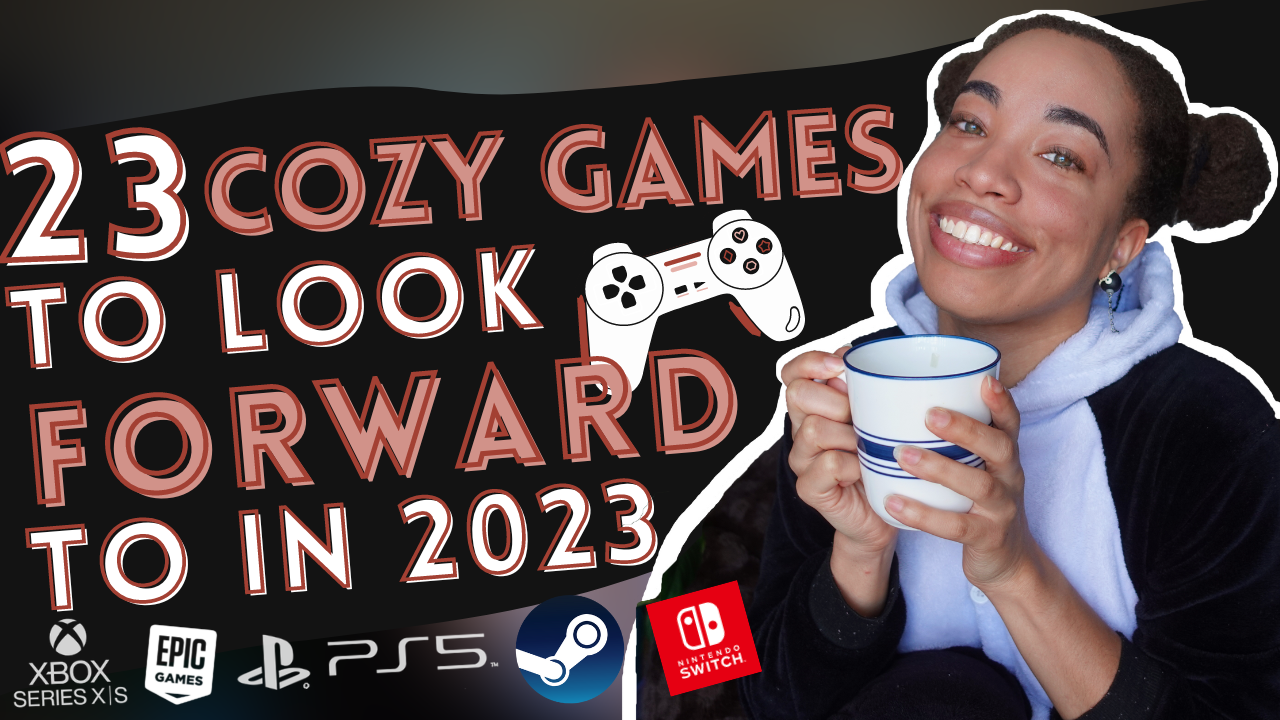 23 Upcoming Cozy Games in 2023 for Switch, Steam, PS4 / PS5, XBOX & More